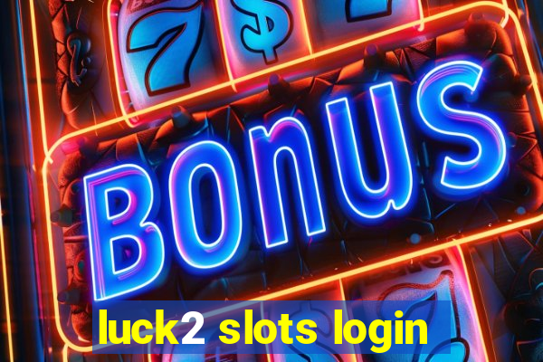 luck2 slots login